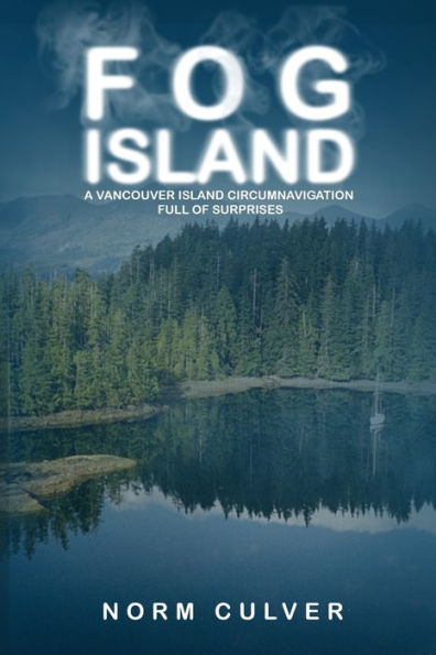 Fog Island: A Vancouver Island Circumnavigation Full Of Surprises