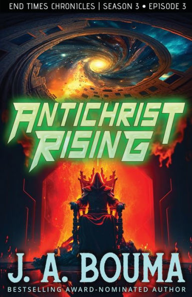 Antichrist Rising (Episode 3 Of 4): A Christian Apocalyptic Sci-Fi Thriller (End Times Chronicles) - 9781948545983