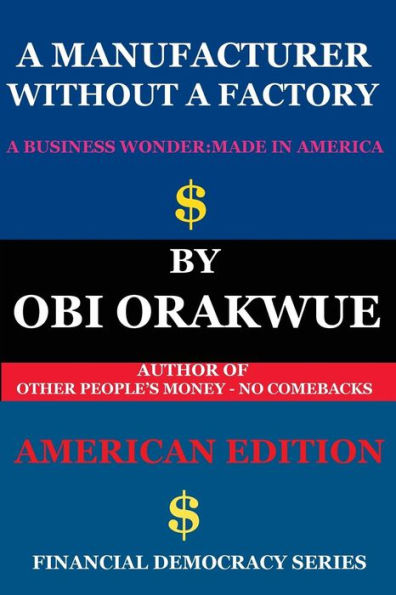 A Manufacturer Without A Factory - (American Edition) (Financial Democracy Series)