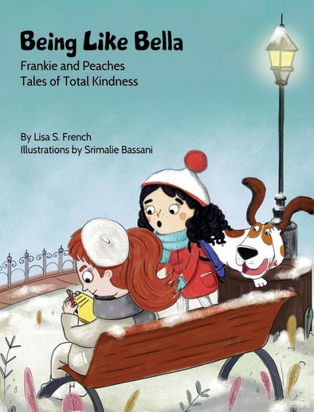 Being Like Bella: A children's book about empathy and compassion and the importance of accepting others for who they are. (4) (Frankie and Peaches: Tales of Total Kindness Book 4)