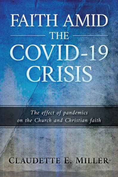 Faith Amid The Covid-19 Crisis: The Effect Of Pandemics On The Church And Christian Faith
