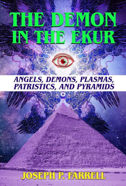 The Demon In The Ekur: Angels, Demons, Plasmas, Patristics, And Pyramids - 9781948803649