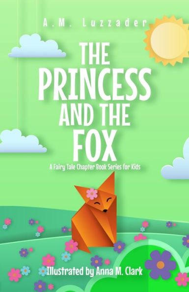 The Princess And The Fox: A Fairy Tale Chapter Book Series For Kids - 9781949078763