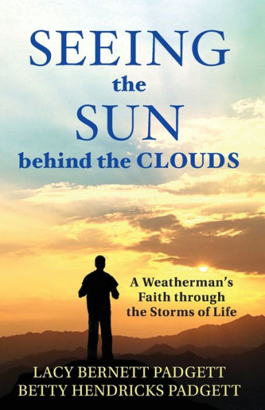 Seeing The Sun Behind The Clouds: A Weatherman's Faith Through The Storms Of Life - 9781949323085
