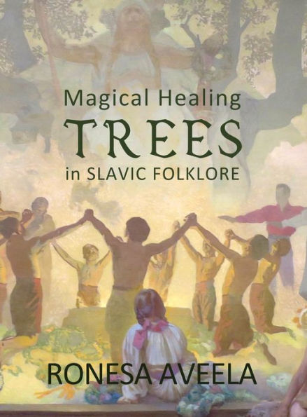 Magical Healing Trees In Slavic Folklore - 9781949397420