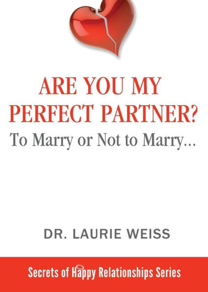 Are You My Perfect Partner?: To Marry or Not to Marry… (The Secrets of Happy Relationships Series)