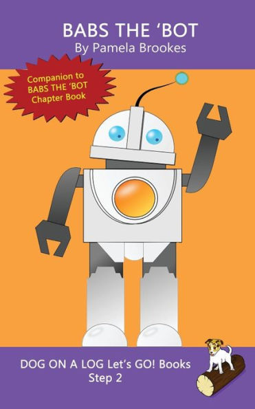 Babs The 'Bot: Systematic Decodable Books for Phonics Readers and Kids With Dyslexia (DOG ON A LOG Let’s GO! Books)