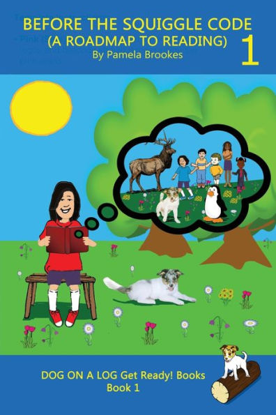 BEFORE THE SQUIGGLE CODE (A ROADMAP TO READING): Get Ready to Read: Simple, Fun, and Effective Activities for New or Struggling Readers Including Those with Dyslexia. (Dog on a Log Get Ready! Books)