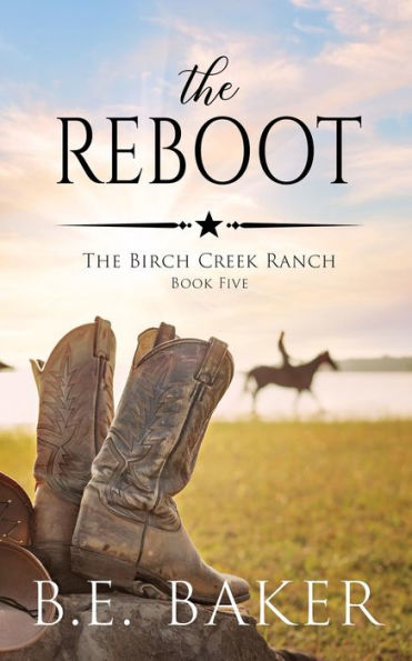 The Reboot (The Birch Creek Ranch Series) - 9781949655674
