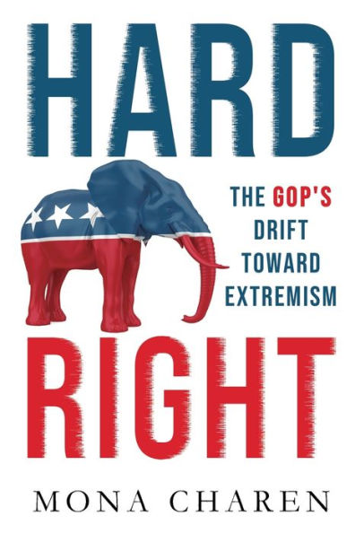 Hard Right: The Gop's Drift Toward Extremism - 9781949673944