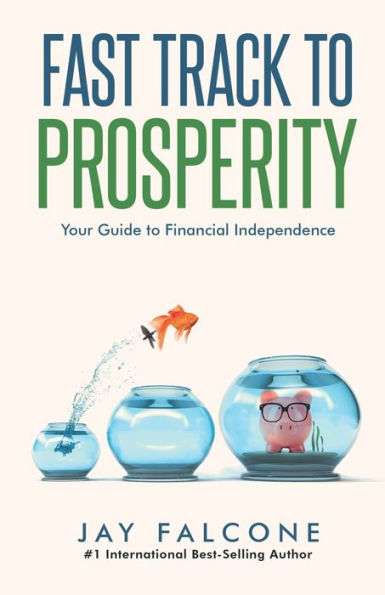 Fast Track To Prosperity: Your Guide To Financial Independence