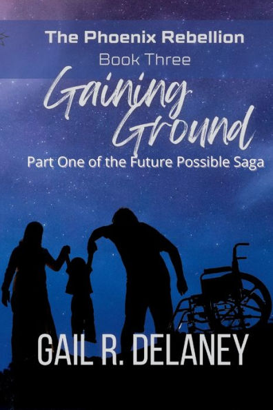 Gaining Ground (The Phoenix Rebellion - Part One Of The Future Possible Saga)