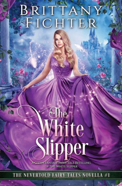 The White Slipper: A Clean Fantasy Fairy Tale Retelling Of The White Slipper