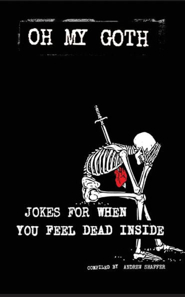 Oh My Goth: Jokes For When You Feel Dead Inside