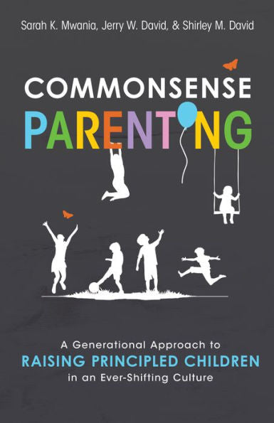 Commonsense Parenting: A Generational Approach To Raising Principled Children In An Ever-Shifting Culture - 9781949856750