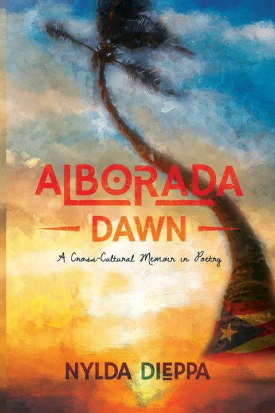 Alborada (Dawn): A Cross-Cultural Memoir In Poetry - 9781949935738