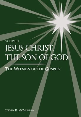 Jesus Christ, The Son Of God, The Witness Of The Gospels, Vol. 4 - 9781949974119