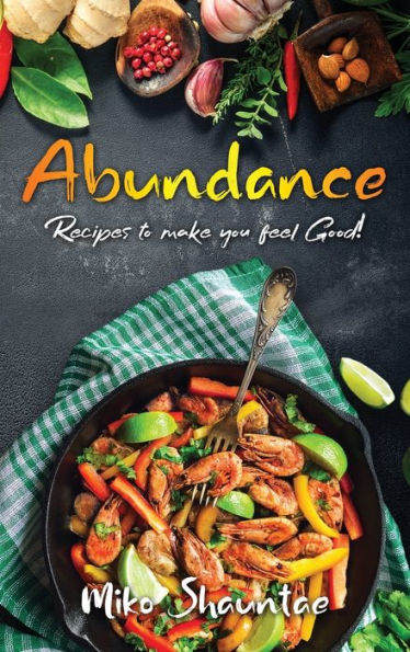 Abundance: Recipes to Make You Feel Good!