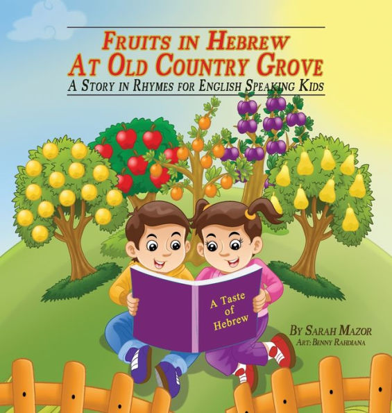 Fruits in Hebrew at Old Country Grove: A Story in Rhymes for English-Speaking Kids (A Taste of Hebrew for English-Speaking Kids)