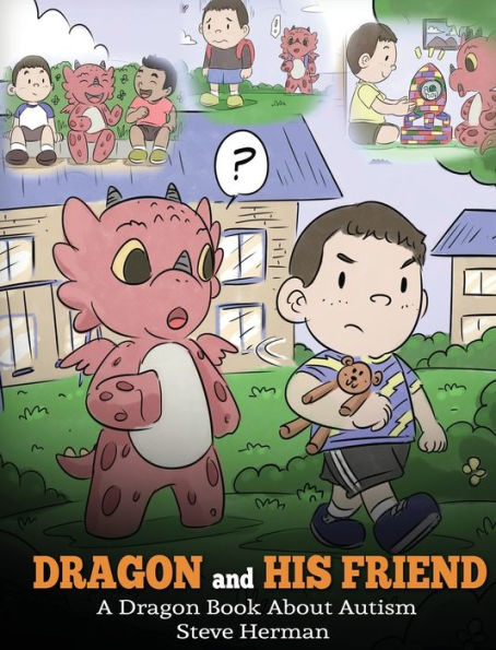 Dragon and His Friend: A Dragon Book About Autism. A Cute Children Story to Explain the Basics of Autism at a Child's Level. (31) (My Dragon Books)