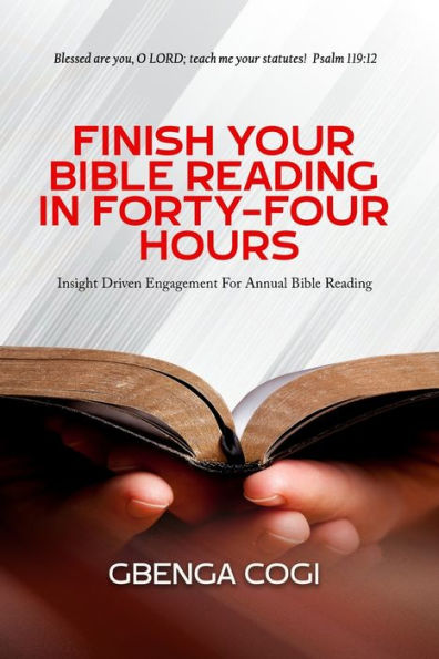 Finish Your Bible Reading In Forty-Four Hours: Insight Driven Engagement For Annual Bible Reading.