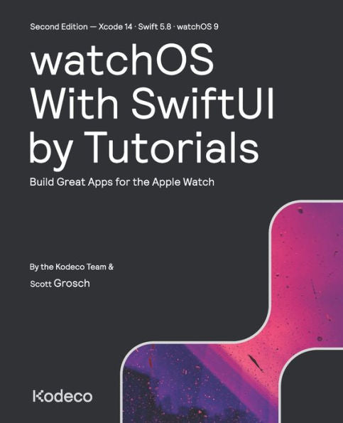 Watchos With Swiftui By Tutorials (Second Edition): Build Great Apps For The Apple Watch