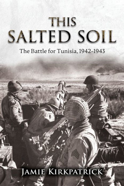 This Salted Soil: The Battle For Tunisia, 1942-1943
