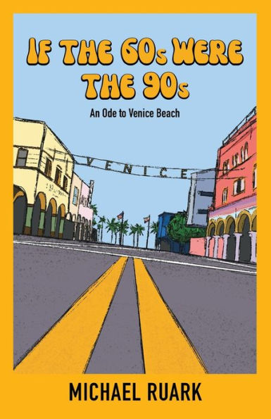 If The 60S Were The 90S: An Ode To Venice Beach - 9781950484539