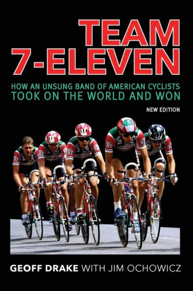 Team 7-Eleven: How An Unsung Band Of American Cyclists Took On The World And Won - 9781950484584