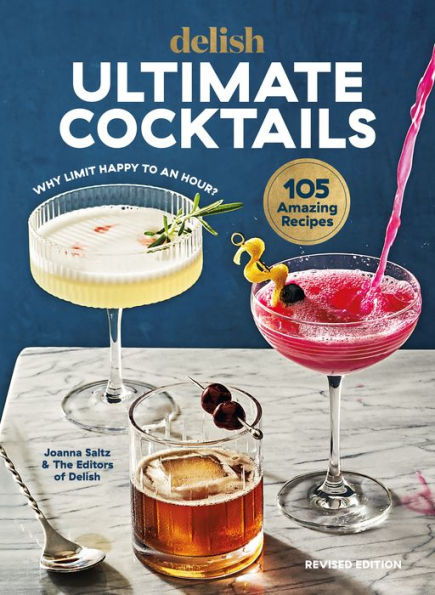 Delish Ultimate Cocktails: Why Limit Happy To An Hour? (Revised Edition) - 9781950785957