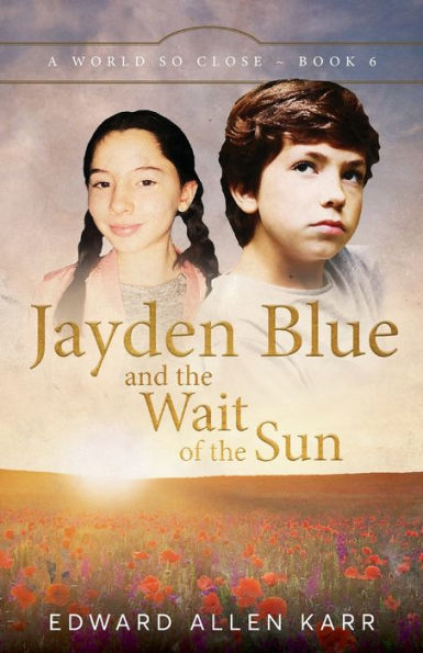 Jayden Blue And The Wait Of The Sun (A World So Close) - 9781950886548