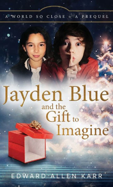 Jayden Blue And The Gift To Imagine (A World So Close) - 9781950886586