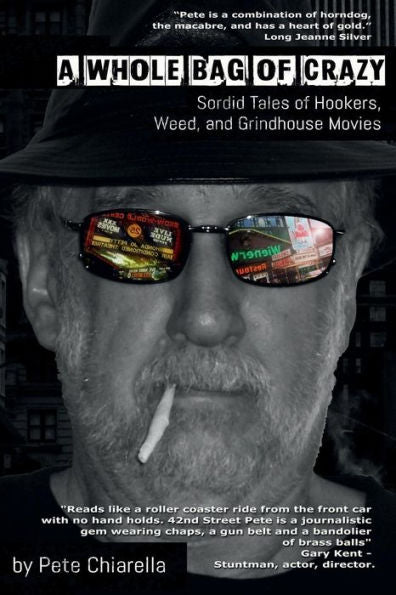 A Whole Bag of Crazy : Sordid Tales of Hookers, Weed, and Grindhouse Movies