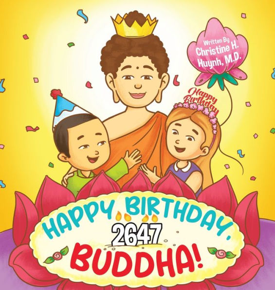 Happy Birthday, Buddha!: Join The Children In Celebrating The Buddha's Birthday On Vesak Day In Buddhism For Kids. (Bringing The Buddha's Teachings Into Practice) - 9781951175160