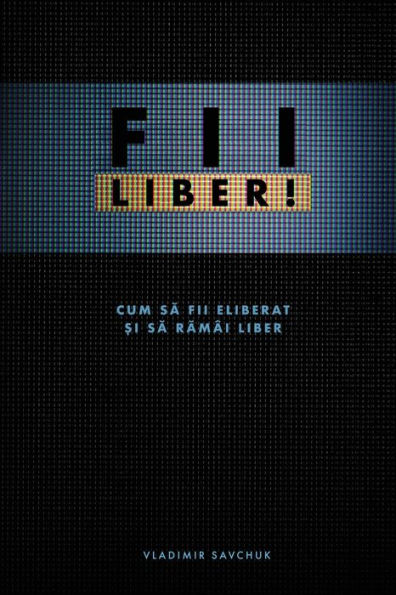 Fii Liber! (Romanian Edition) - 9781951201234