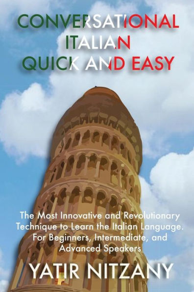 Italiano conversacional rápido y fácil: la técnica más innovadora y revolucionaria para aprender el idioma italiano. Para oradores principiantes, intermedios y avanzados