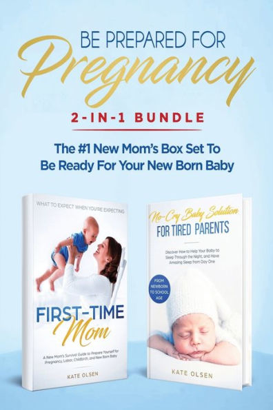 Be Prepared for Pregnancy: 2-in-1 Bundle: First-Time Mom: What to Expect When You're Expecting + No-Cry Baby Sleep Solution - The #1 New Mom's Box Set to be Ready for Your Newborn Baby