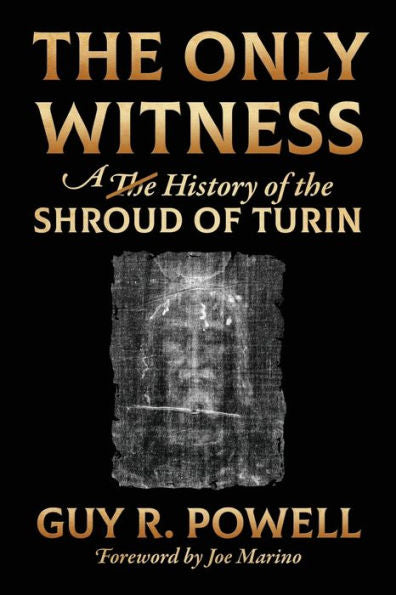 The Only Witness: A History Of The Shroud Of Turin - 9781951310462