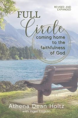 Full Circle: Coming Home To The Faithfulness Of God - 9781951310837