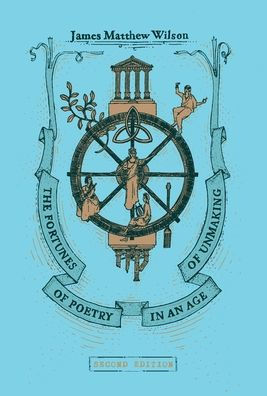 The Fortunes Of Poetry In An Age Of Unmaking