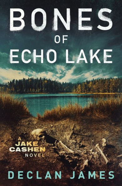 Bones Of Echo Lake (Jake Cashen Crime Thriller Series) - 9781951327491