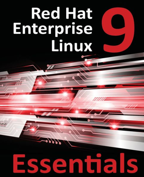 Red Hat Enterprise Linux 9 Essentials: Learn To Install, Administer And Deploy Rhel 9 Systems