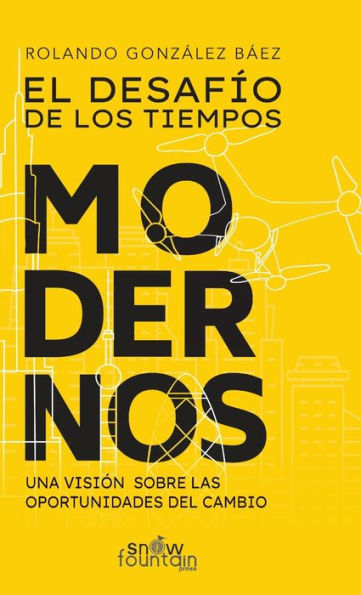 El Desafío de Los Tiempos Modernos : Una Visión Sobre Las Oportunidades Del Cambio