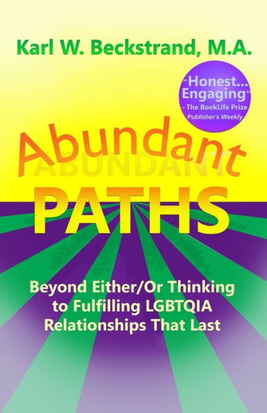 Abundant Paths: Beyond Either/Or Thinking To Fulfilling Lgbtqia Relationships That Last
