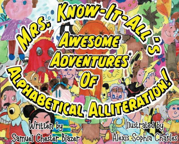 Mrs. Know-It-All's Awesome Adventures Of Alphabetical Alliteration! - 9781951611507
