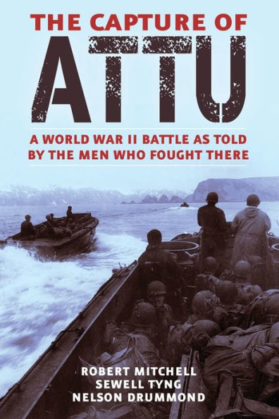 The Capture Of Attu: A World War Ii Battle As Told By The Men Who Fought There - 9781951682798