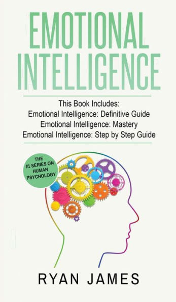 Emotional Intelligence: 3 Manuscripts - Emotional Intelligence Definitive Guide, Emotional Intelligence Mastery, Emotional Intelligence Complete Step ... (Emotional Intelligence Series) (Volume 4)