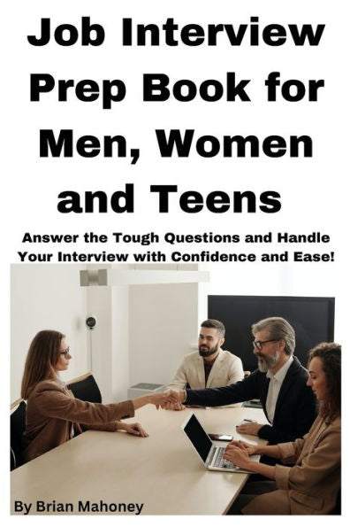 Job Interview Prep Book For Men, Women And Teens - 9781951929794