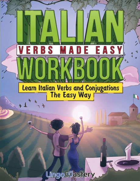 Italian Verbs Made Easy Workbook: Learn Italian Verbs And Conjugations The Easy Way - 9781951949716