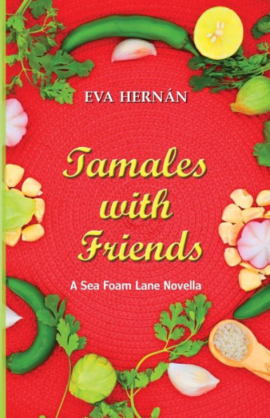 Tamales With Friends: A Christmas Celebration Of The Ladies Of Sea Foam Lane - 9781952004148